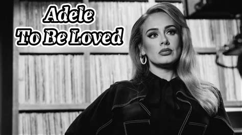 Adele To Be Loved Lyrics Youtube