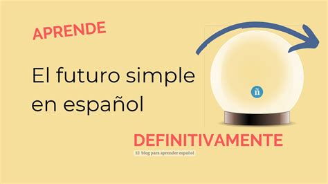 El Futuro Simple En Español · Conjugación Del Tiempo Y Usos · ¡practica