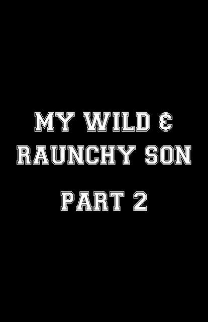 My Wild And Raunchy Son 2 Payhip