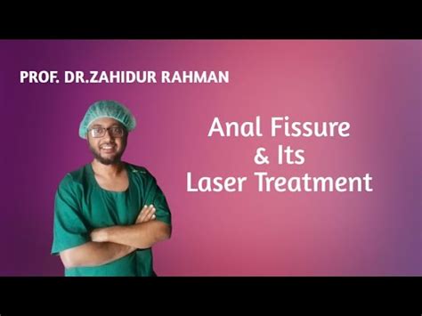 Anal Fissure And Its Laser Treatment Zahidur Laparoscopic Laser