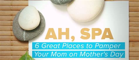 Ah Spa 6 Great Places To Pamper Your Mom On Mothers Day Great Places Mom Mother