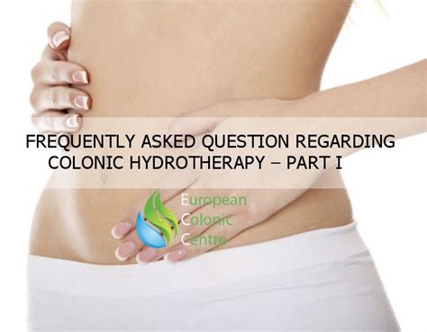 frequently asked question regarding colonic hydrotherapy part 1 european colonic centre