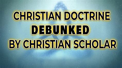 Christian Doctrine Debunked By Christian Scholar Youtube
