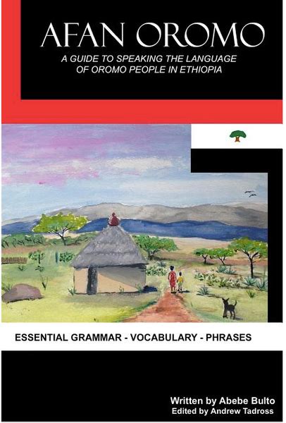 Afan Oromo A Guide To Speaking The Language Of Oromo People In Ethiop