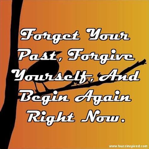 Forget Your Past Forgive Yourself And Begin Again Right Now With
