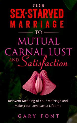 From Sex Starved Marriage To Mutual Carnal Lust And Satisfaction Reinvent The Meaning Of Your