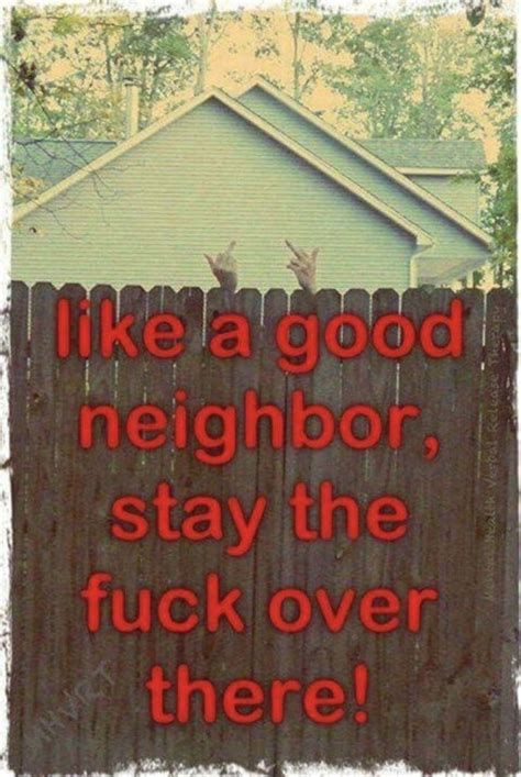 Pin By Real Eyes On Maybe Humorous Maybe Offensive Good Neighbor Neighbor Quotes Bad Neighbors