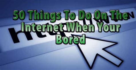 50 Fun Things To Do Online When Youre Bored Daniels