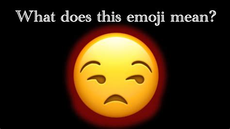 What Does The Unamused Face Emoji Means Youtube