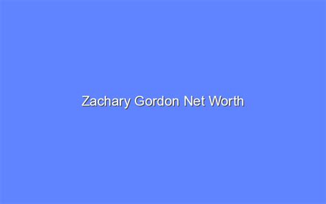 Zachary Gordon Net Worth Bologny