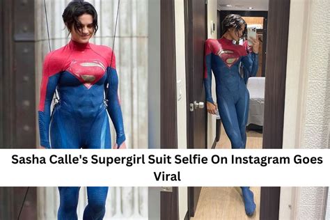 Sasha Calles Supergirl Suit Selfie On Instagram Goes Viral