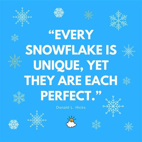 Every Snowflake Is Unique Yet They Are Each Perfect Donald L Hicks Inspiring Quotes From