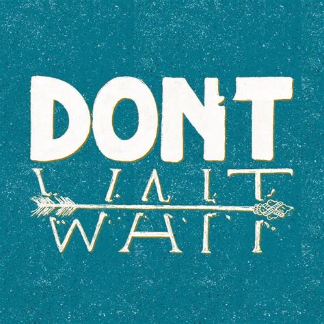 Dont Wait Lettering Design Typography Graphic Poster