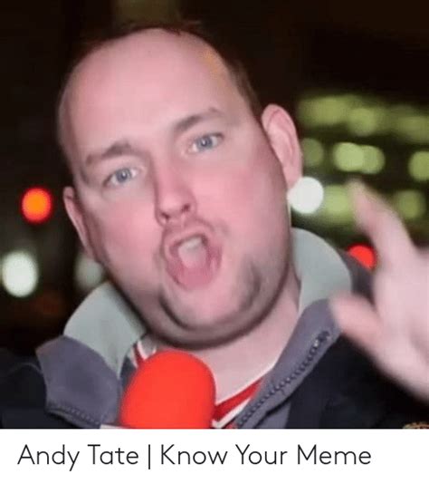 Andy Tate Know Your Meme Meme On Meme