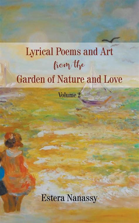 Lyrical Poems And Art From The Garden Of Nature And Love Ebook