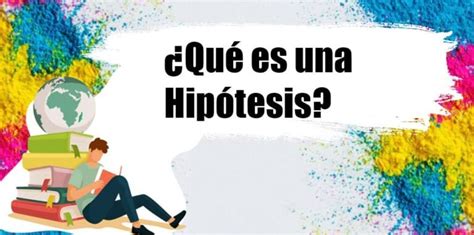 ¿qué Es La Hipótesis Definición 🥇【aprendiendo Significados】