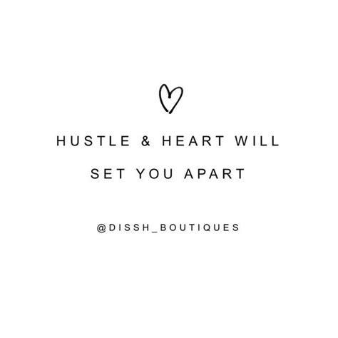 Hustle And Heart Will Set You Apart Disshcomau Dissh Instagram