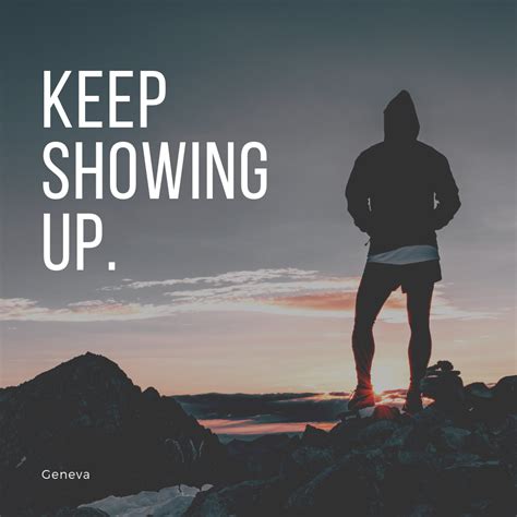 Show Up And Do It Afraid Most Importantly Keep Showing Up