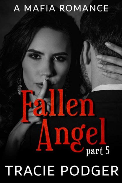 Fallen Angel Part 5 Fallen Angel Series A Mafia Romance By Tracie Podger Paperback Barnes