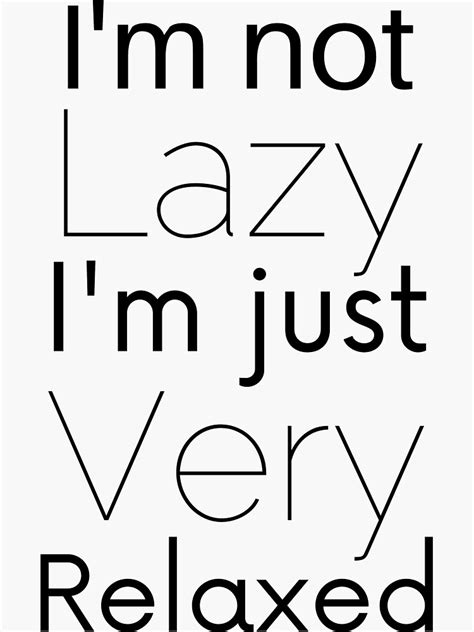 Im Not Lazy Im Just Very Relaxed Sticker By Cain C Redbubble
