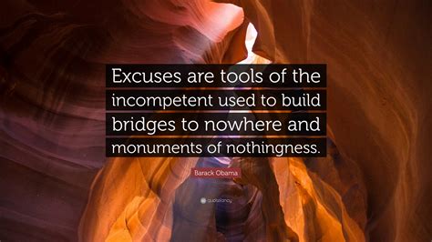 Those who excel at their…» Barack Obama Quote: "Excuses are tools of the incompetent ...