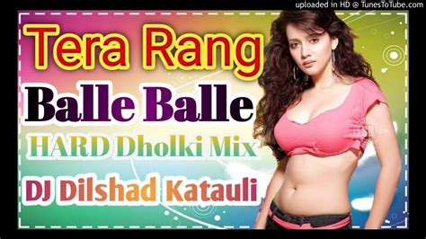 Tera Rang Balle Balle 💞💕 Dj Remix New Style Mix💞💕 Hindi Love Song Hard Dholki Dj Dance Mix Remix