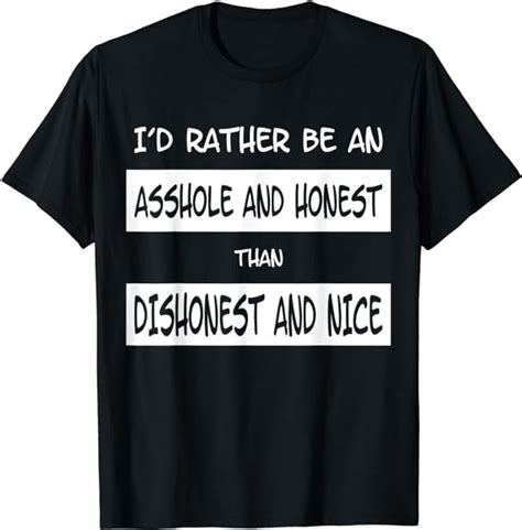 Funny Saying Imprint Rather Be An Asshole And Honestly Fun T Shirt Clothing