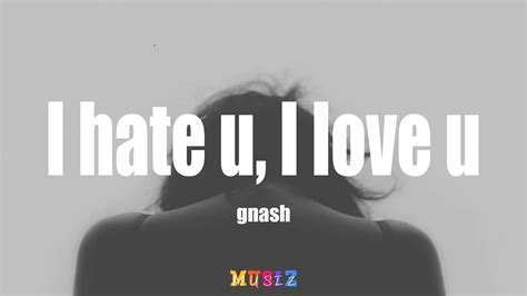 I Hate U I Love U Gnash Lyrics Youtube