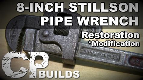8 Stillson Pipe Wrench Restoration Modification Diy How To Youtube