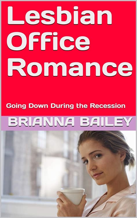Lesbian Office Romance Going Down During The Recession Kindle Edition By Bailey Brianna