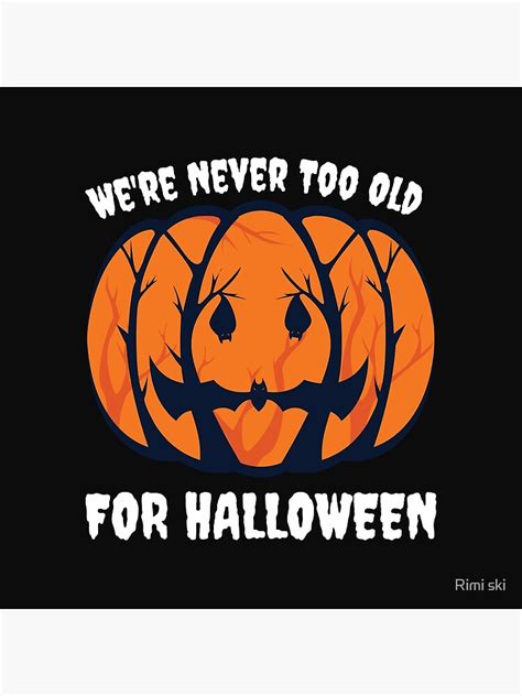 We Are Never Too Old For Halloween Poster For Sale By Meriem20
