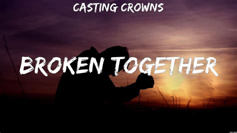 Broken Together Casting Crowns Lyrics Worship Music Youtube