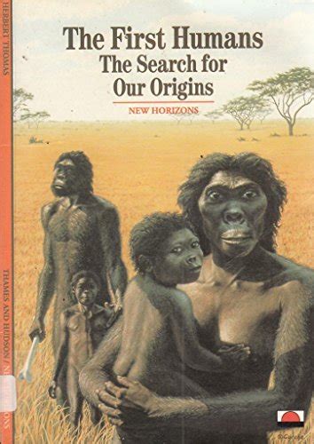 The First Humans The Search For Our Origins New Horizons Thomas