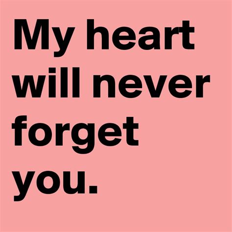 My Heart Will Never Forget You Post By Janem803 On Boldomatic