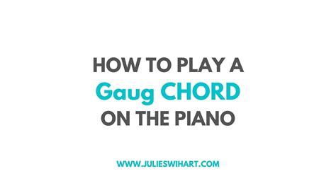 How To Play A Gaug Chord On The Piano Julie Swihart Piano Used