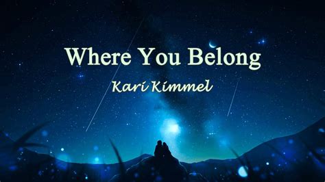 Kari Kimmel Where You Belong Lyrics Youtube