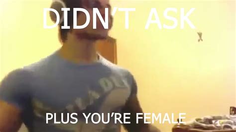 Didn T Ask Plus You Re Female Zyzz YouTube