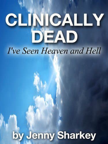 Clinically Dead Ive Seen Heaven And Hell By Jenny Sharkey Goodreads