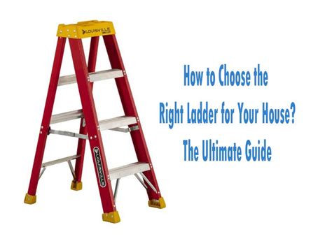 How To Choose The Right Ladder For Your House The Ultimate Guide