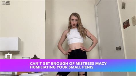Can T Get Enough Of Mistress Macy Humiliating Your Small Penis Mistress Macy S Femdom
