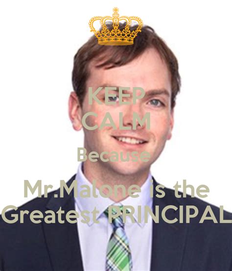 Keep Calm Because Mrmalone Is The Greatest Principal Poster O Keep