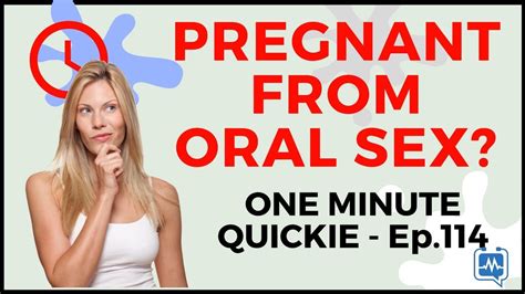 Can You Get Pregnant From Oral Sex Oral Sex Pregnancy Risk One
