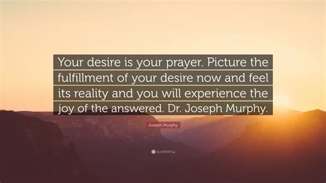 Joseph Murphy Quote “your Desire Is Your Prayer Picture The