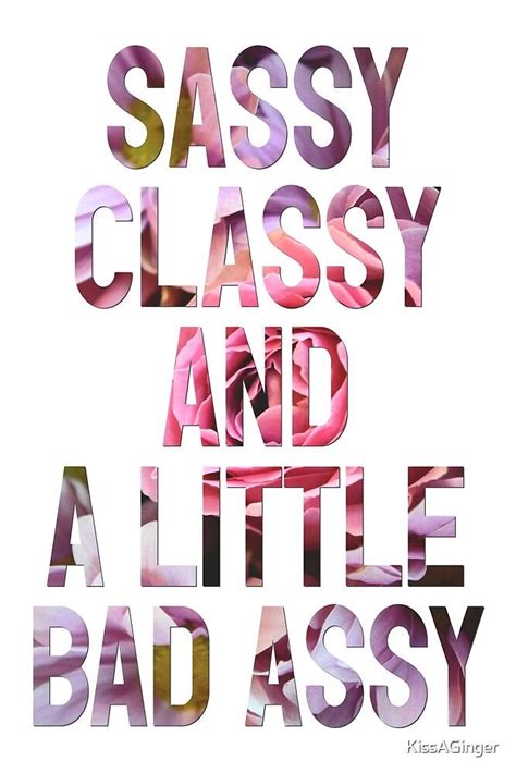 sassy classy and a little bad assy by kissaginger redbubble sassy quotes funny sarcastic