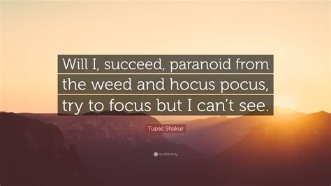 Tupac Shakur Quote Will I Succeed Paranoid From The Weed And Hocus