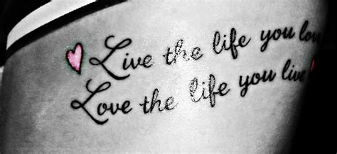 Live The Life You Love Love The Life You Live Tattoos And Piercings