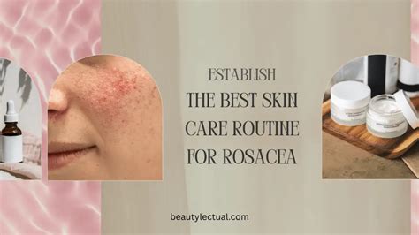 Skin Care Routine For Rosacea Discover The Best Skin Care Routine For