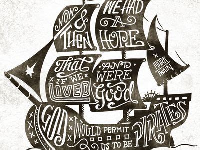 You are at the right place. God would Permit us to be Pirates | Typography poster, Pirates, Mark twain quotes