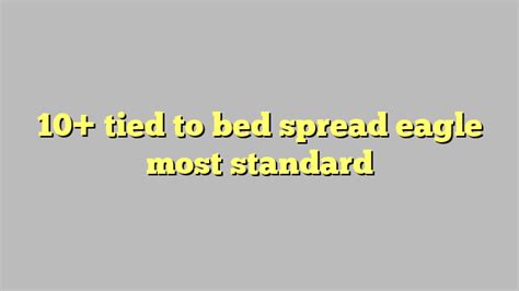 10 Tied To Bed Spread Eagle Most Standard Công Lý And Pháp Luật