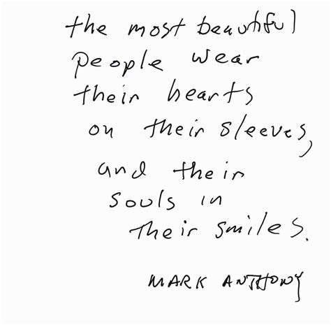 The Most Beautiful People Wear Their Hearts In Their Sleeves And Their Souls In Theirs Smiles